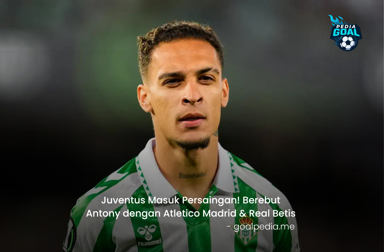 Juventus Masuk Persaingan! Berebut Antony dengan Atletico Madrid & Real Betis